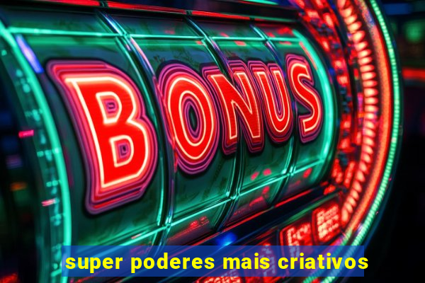 super poderes mais criativos